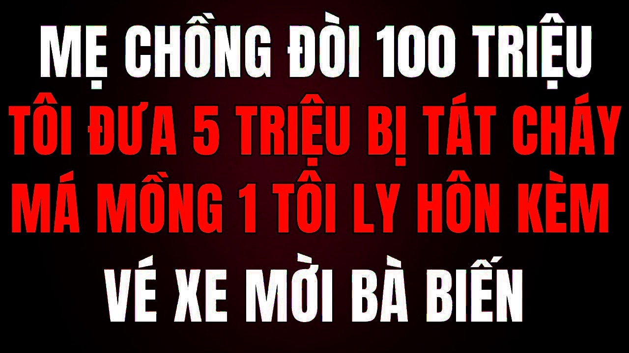 Mẹ Chồng Đòi 100 Triệu Ăn Tết, Tôi Đưa 5 Triệu Bị Tát Cháy Má — Mùng 1 tết “Mời Bà Lượn”