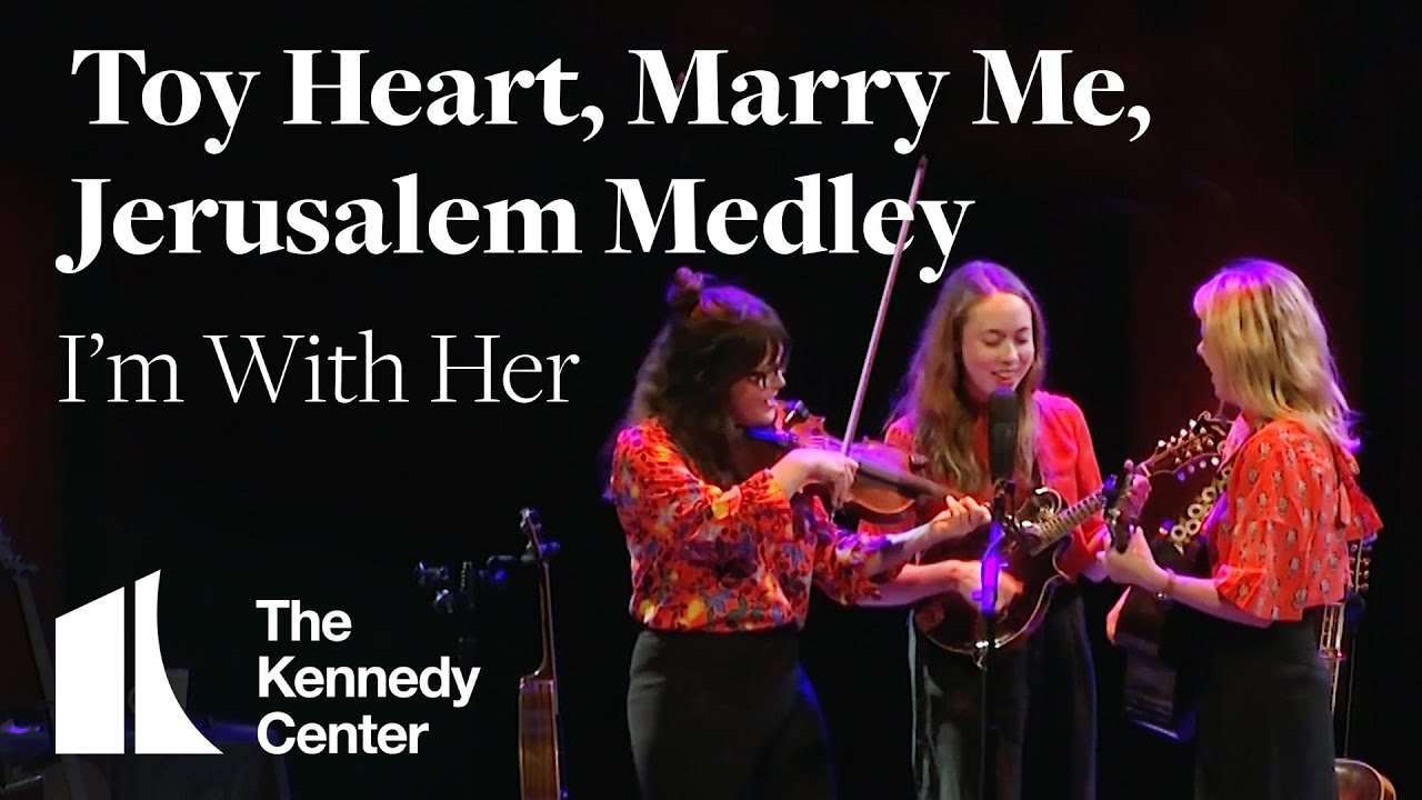I'm With Her - Toy Heart, Marry Me, Jerusalem Medley | LIVE at The Kennedy Center