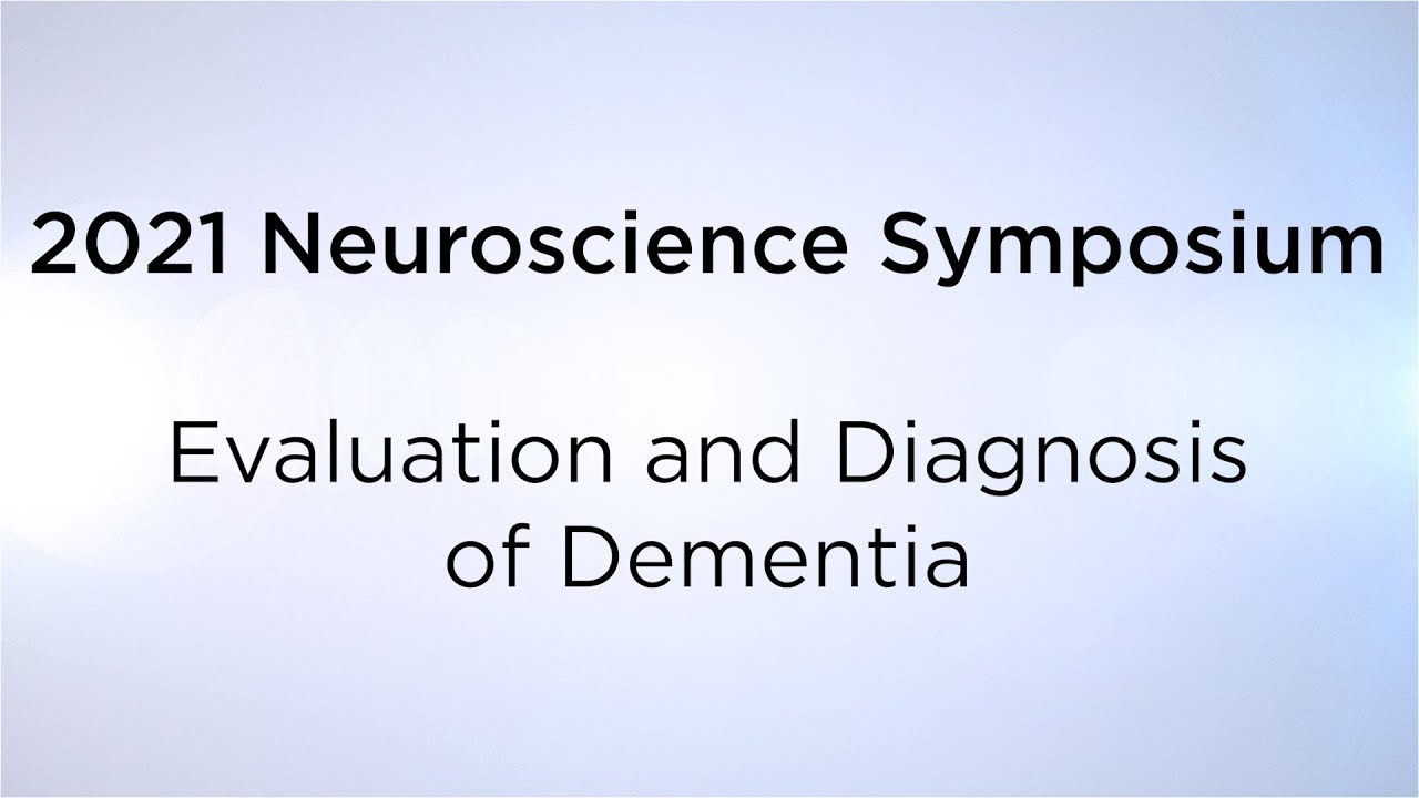 2021 Neuroscience Symposium: Evaluation and Diagnosis of Dementia