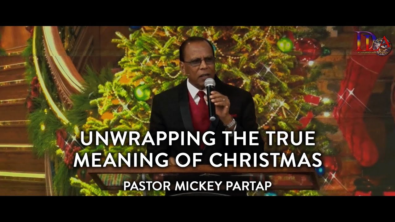Unwrapping The True Meaning of Christmas | Pastor Mickey Partap