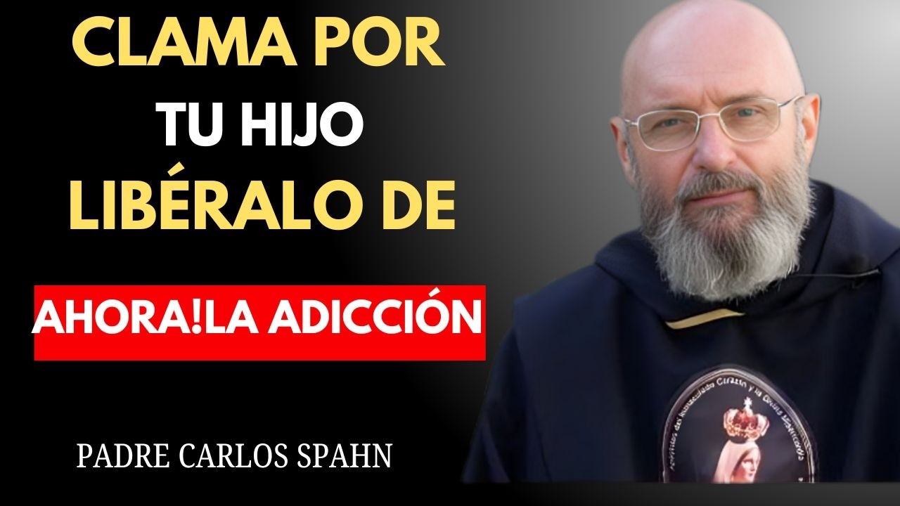 CLAMA POR TU HIJO: LIBÉRALO DE LA ADICCIÓN CON ESTA ORACIÓN | Padre Carlos Spahn