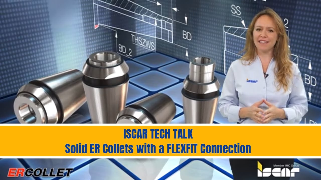 ISCAR TECH TALK - ISCAR Solid ER Collets with a FLEXFIT Connection