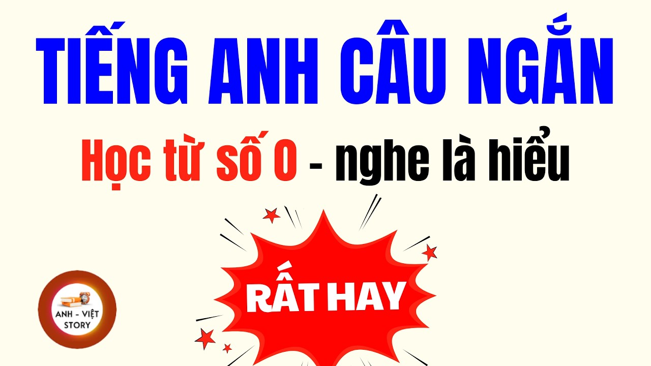 Học Tiếng Anh Từ Con Số 0: Câu Tiếng Anh Ngắn, Dễ Thuộc, Đọc Rất Chậm | ANH - VIỆT STORY