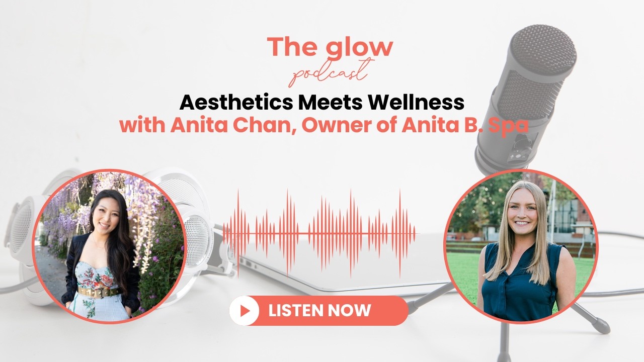 Aesthetics Meets Wellness with Anita Chan, Owner of Anita B. Spa