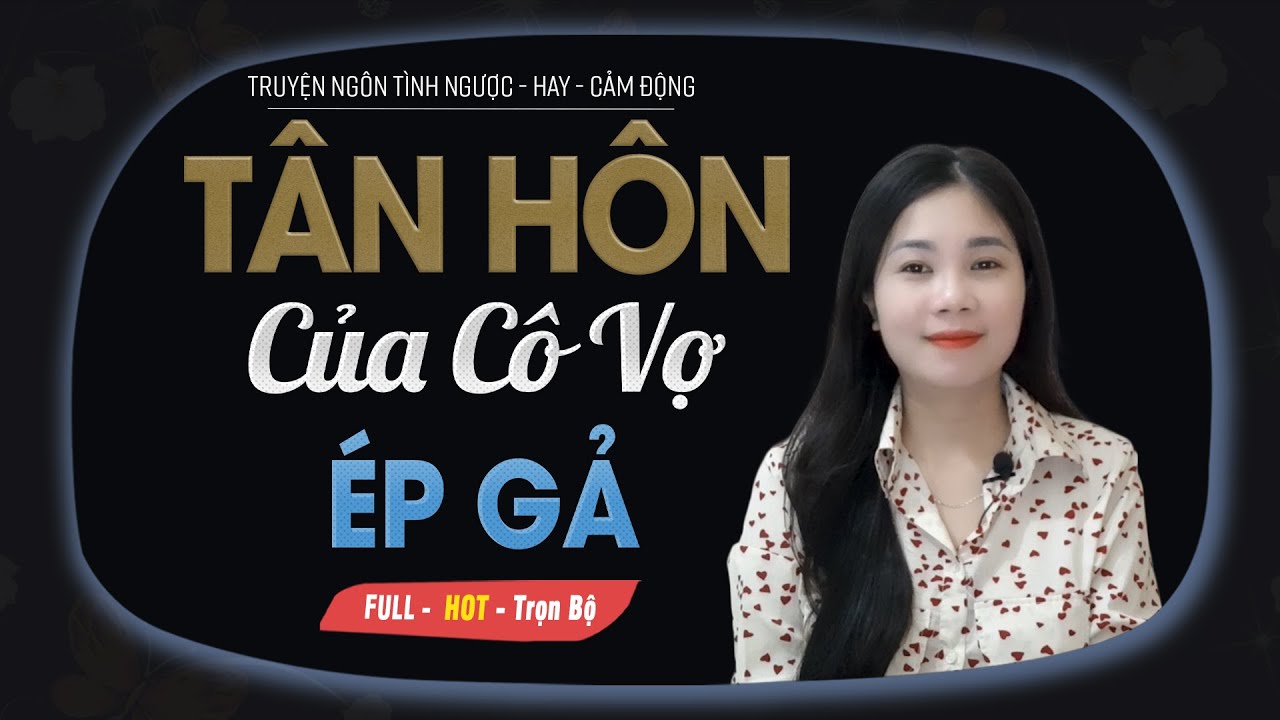 Tân Hôn Của Cô Vợ Ép Gả - Truyện Ngôn Tình Lấy Anh Chồng Điếc Lạnh Lùng MC Mai Thủy Kể