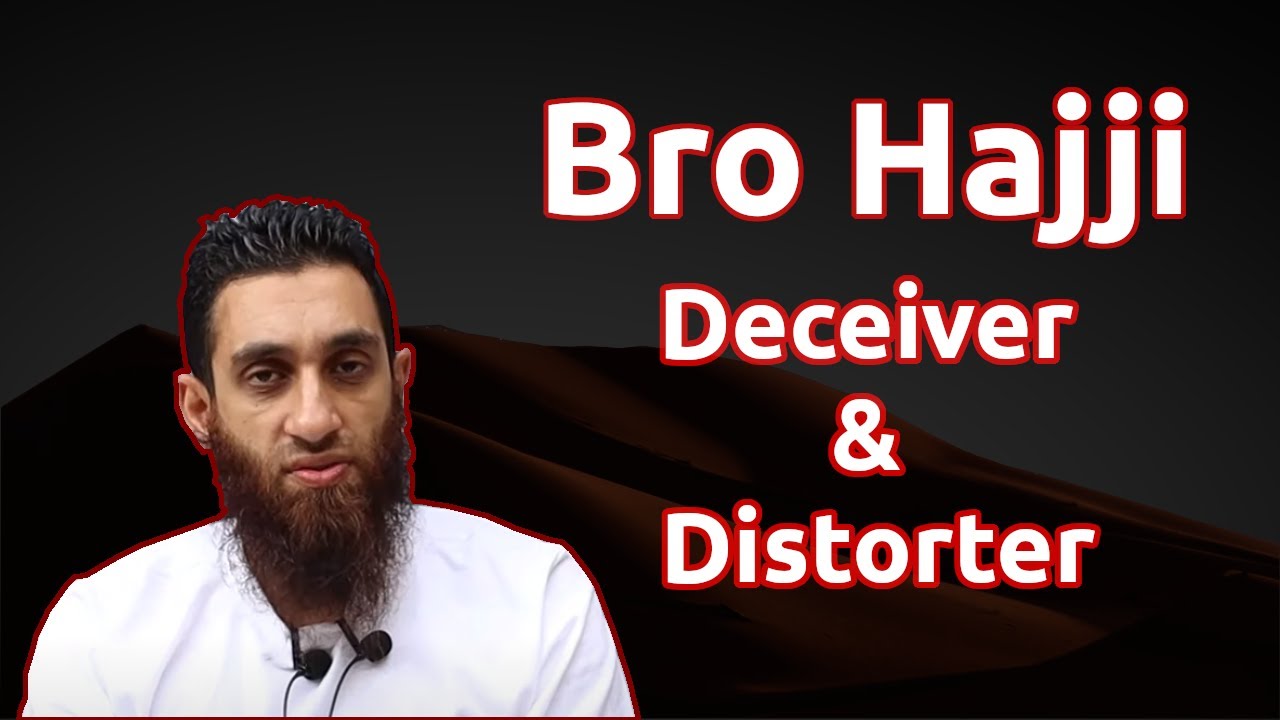 Bro Hajji: Deceiver & Distorter