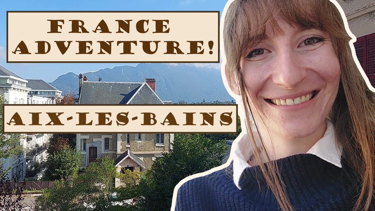 ADVENTURES IN FRANCE | Aix-Les-Bains