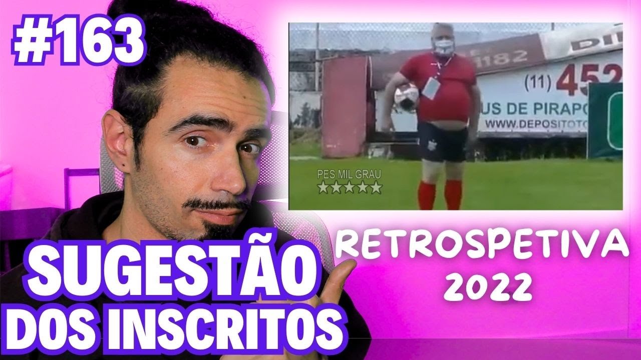Sugestão dos inscritos#163 RETROSPECTIVA DO FUTEBOL 2022