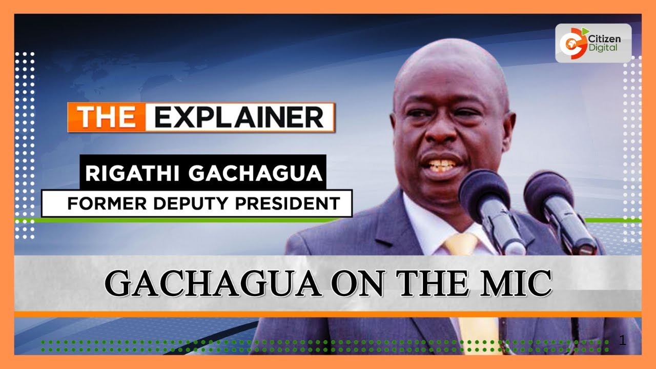 The Explainer | Gachagua on the mic | Part 2