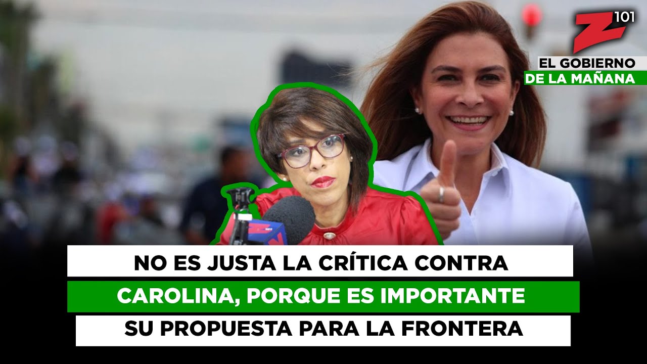 No es justa la crítica contra Carolina, porque es importante su propuesta para la frontera