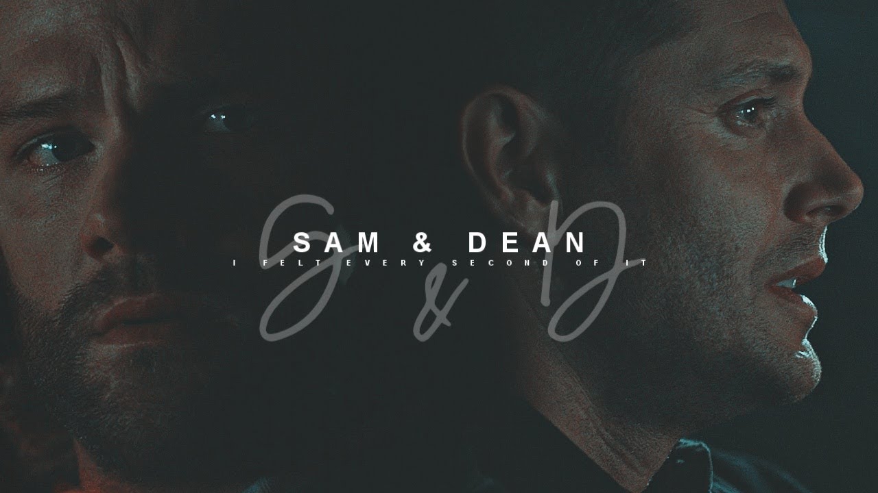 sam & dean || I felt every second of it.