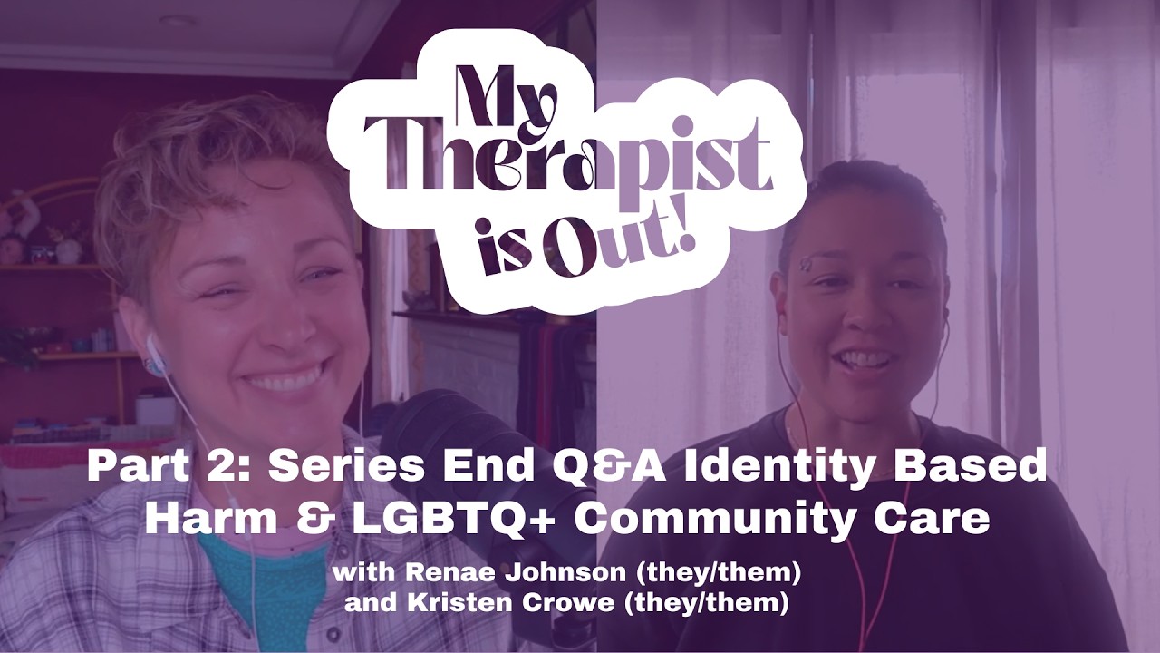 Part 2: Series End Q&A Identity Based Harm & LGBTQ+ Community Care