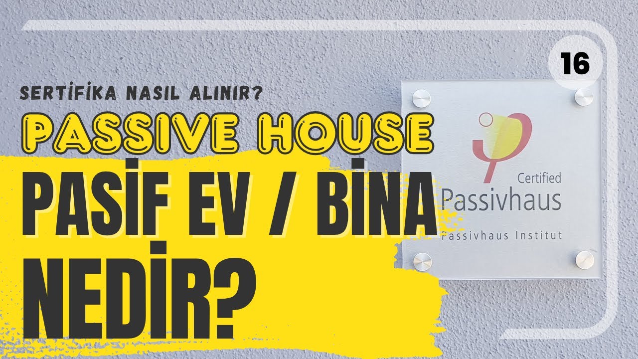 Pasif Bina veya Pasif Ev nedir? Kriterleri nelerdir? Passive House Sertifikası nasıl alınır?