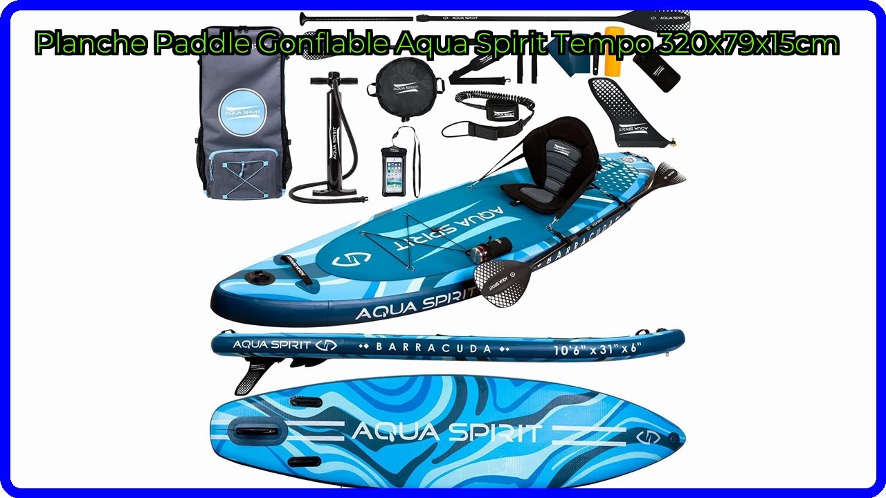 AVIS (2026): Planche Paddle Gonflable Aqua Spirit Tempo 320x79x15cm. D&Eacute;TAILS ESSENTIELS