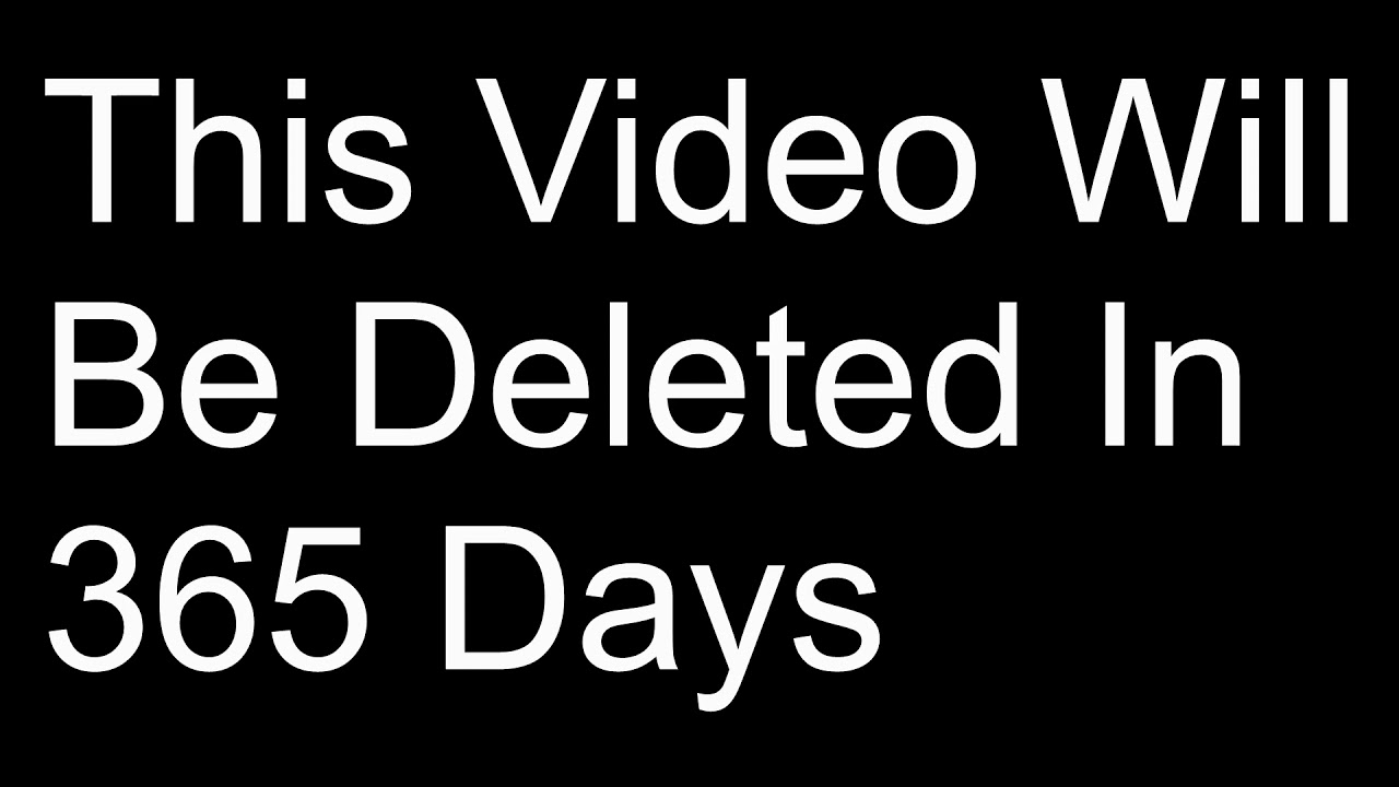 This Video Will Be Deleted In 365 Days....