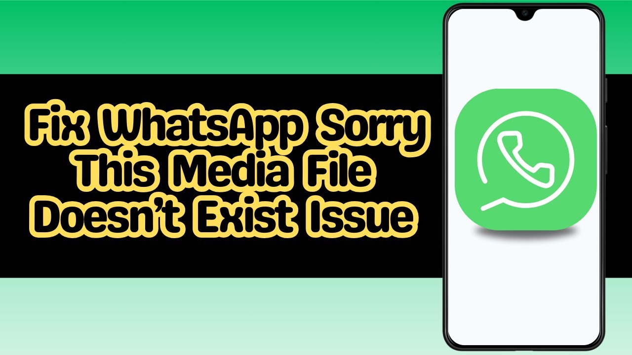 How to Fix WhatsApp Sorry This Media File Doesn’t Exist Issue