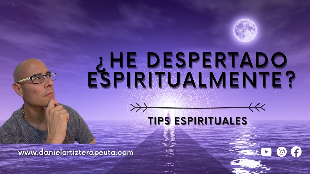 Tips Espirituales | ¿He despertado espiritualmente? | Daniel Ortiz Terapeuta