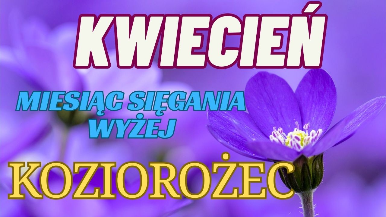 KOZIOROŻEC ♑️ - KWIECIEŃ 🔮💛 TWOJA SYTUACJA 