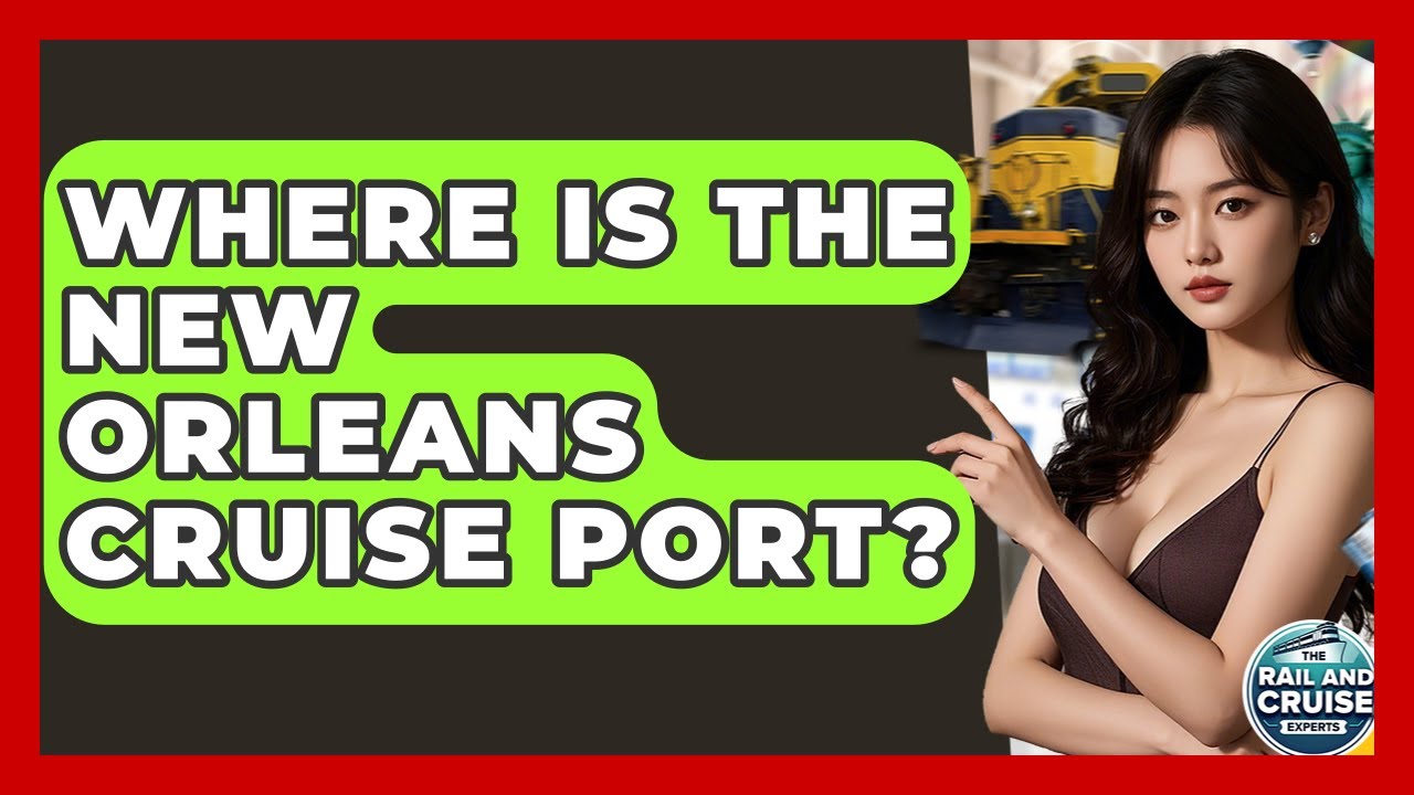 Where Is The New Orleans Cruise Port? - The Rail and Cruise Experts