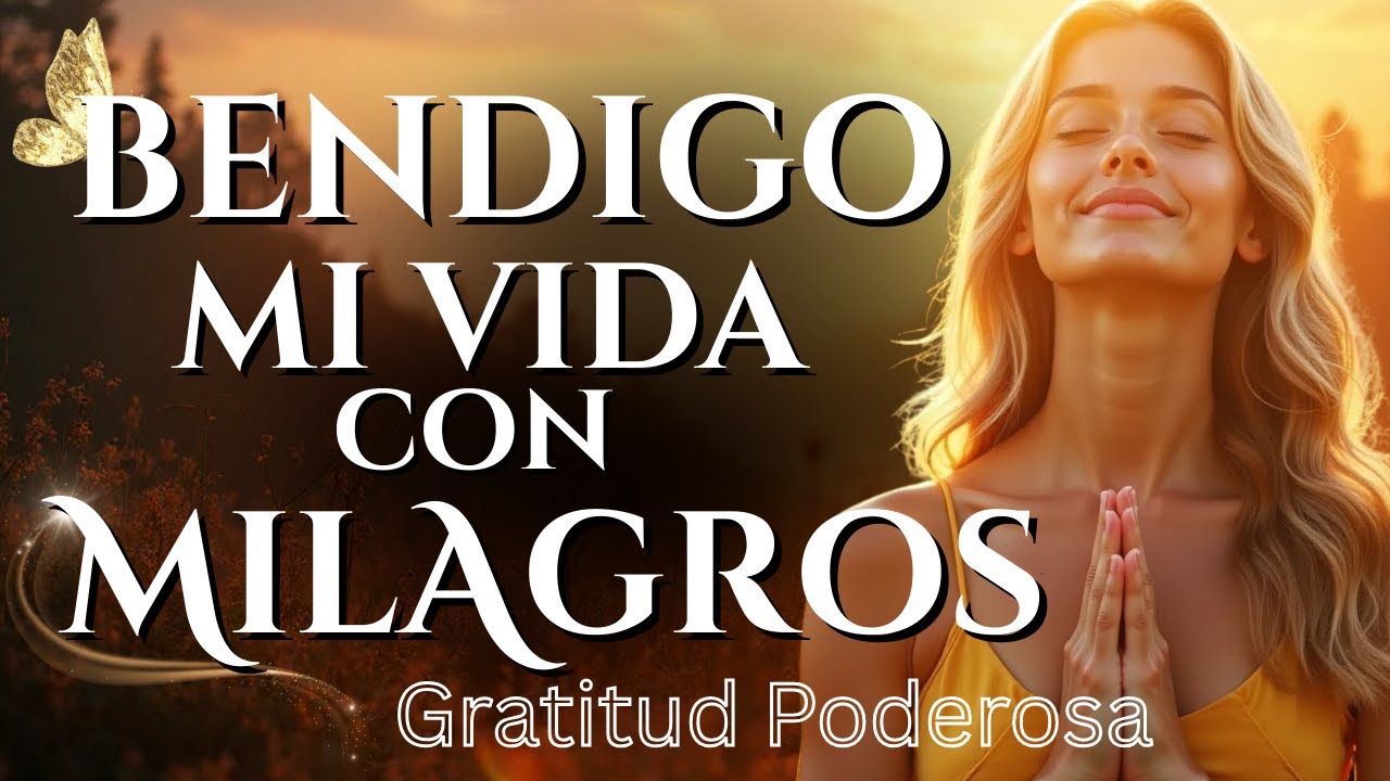 🌿 Bendigo Mi Vida con Gratitud y Recibo Milagros | Mantra que Atrae Abundancia y Paz Interior