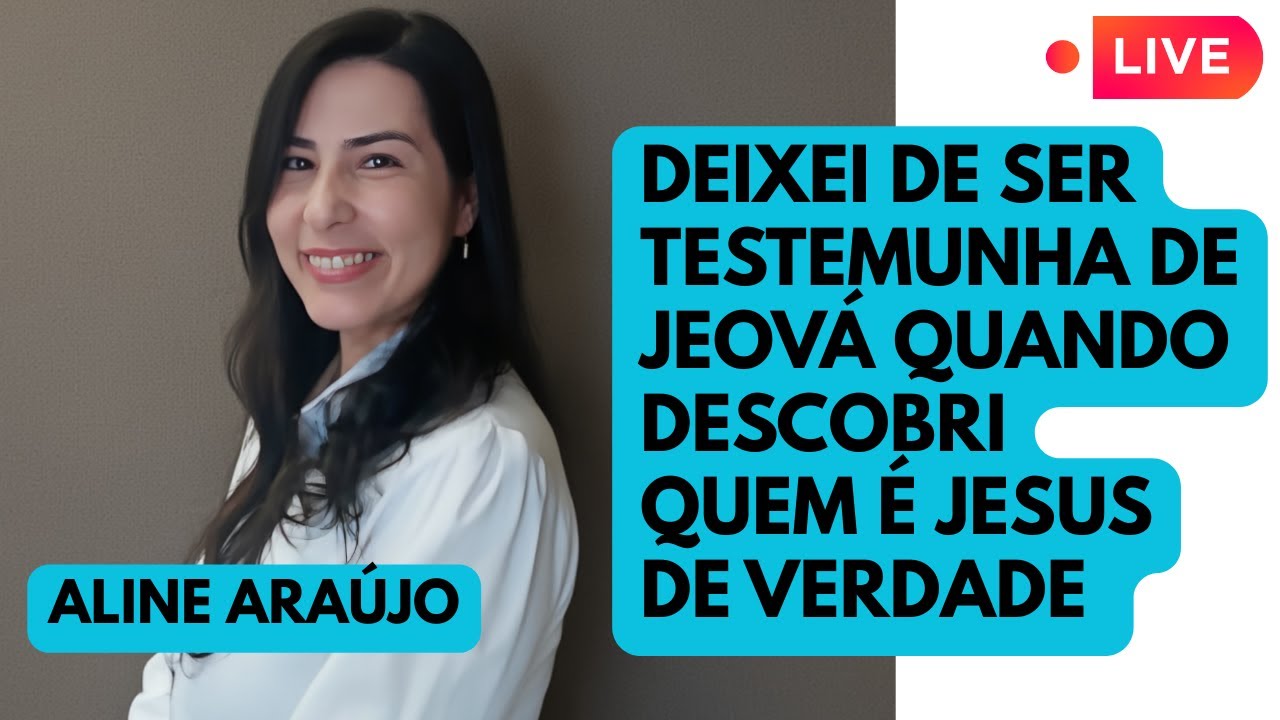 Aline Araújo: Fui Testemunha de Jeová até Descobrir quem é Jesus!