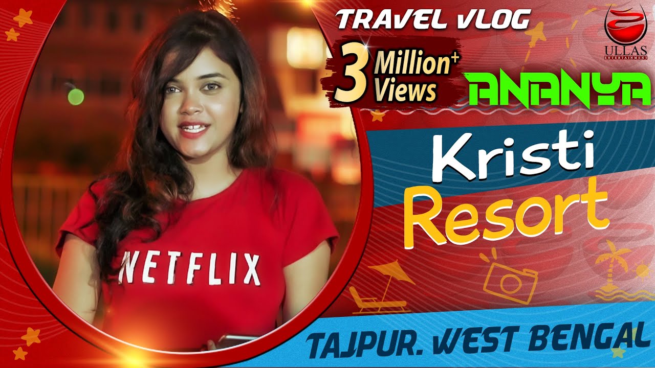 ANANYA | TRAVEL VLOG | KRISHTI RESORT | TAJPUR | ULLAS ENTERTAINMENT