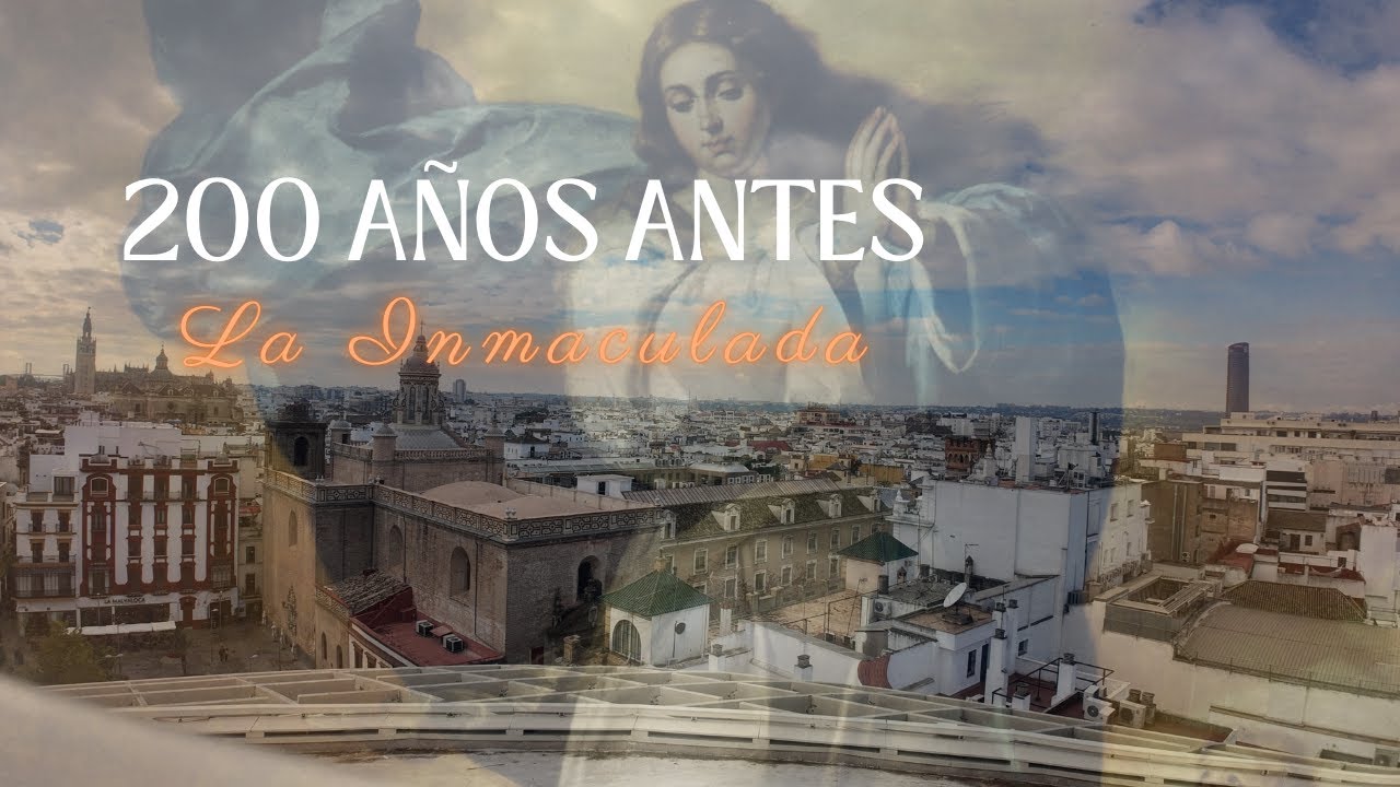 Sevilla: La ciudad que defendió La Inmaculada 200 años antes del dogma.