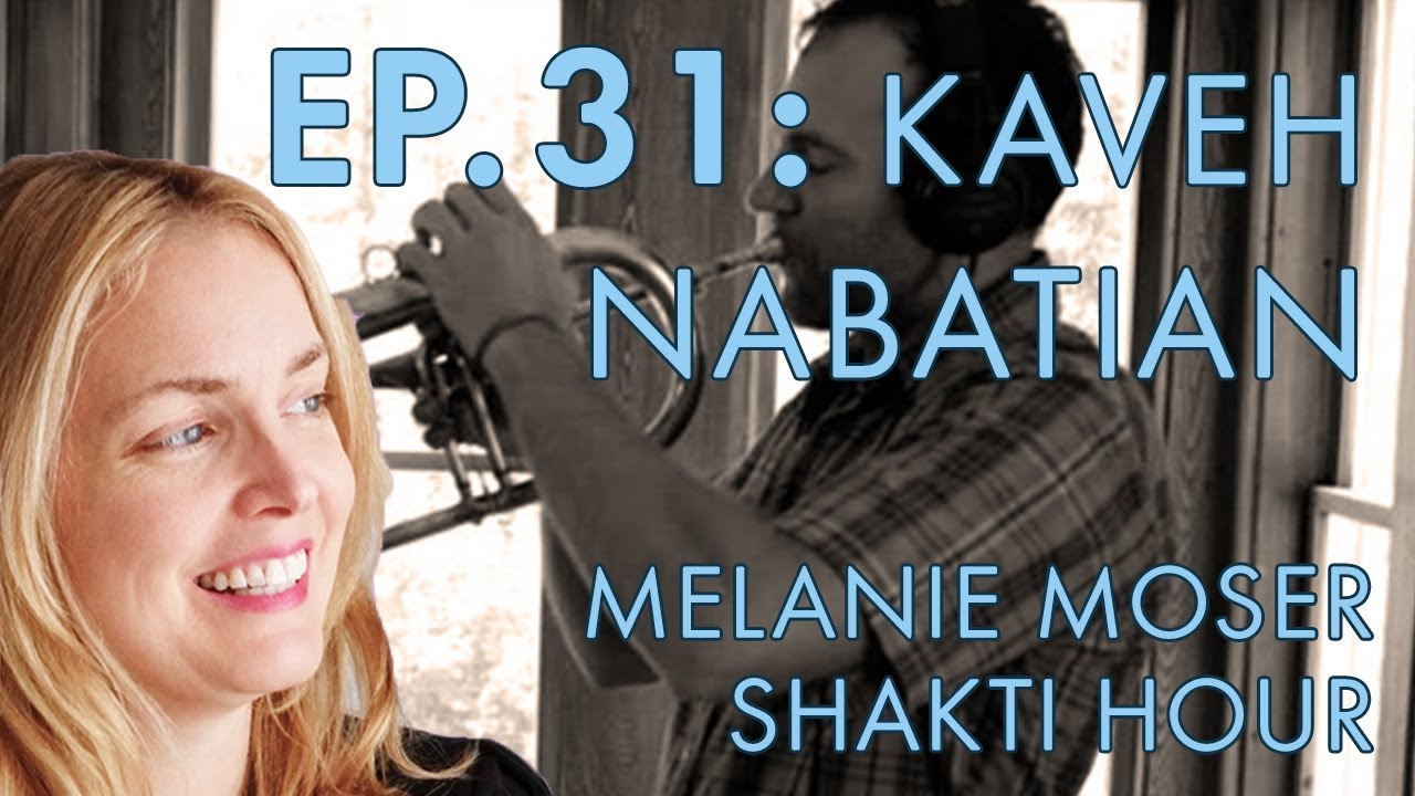 Melanie Moser – Shakti Hour – Ep. 31- Sacred Music Series: Kaveh Nabatian