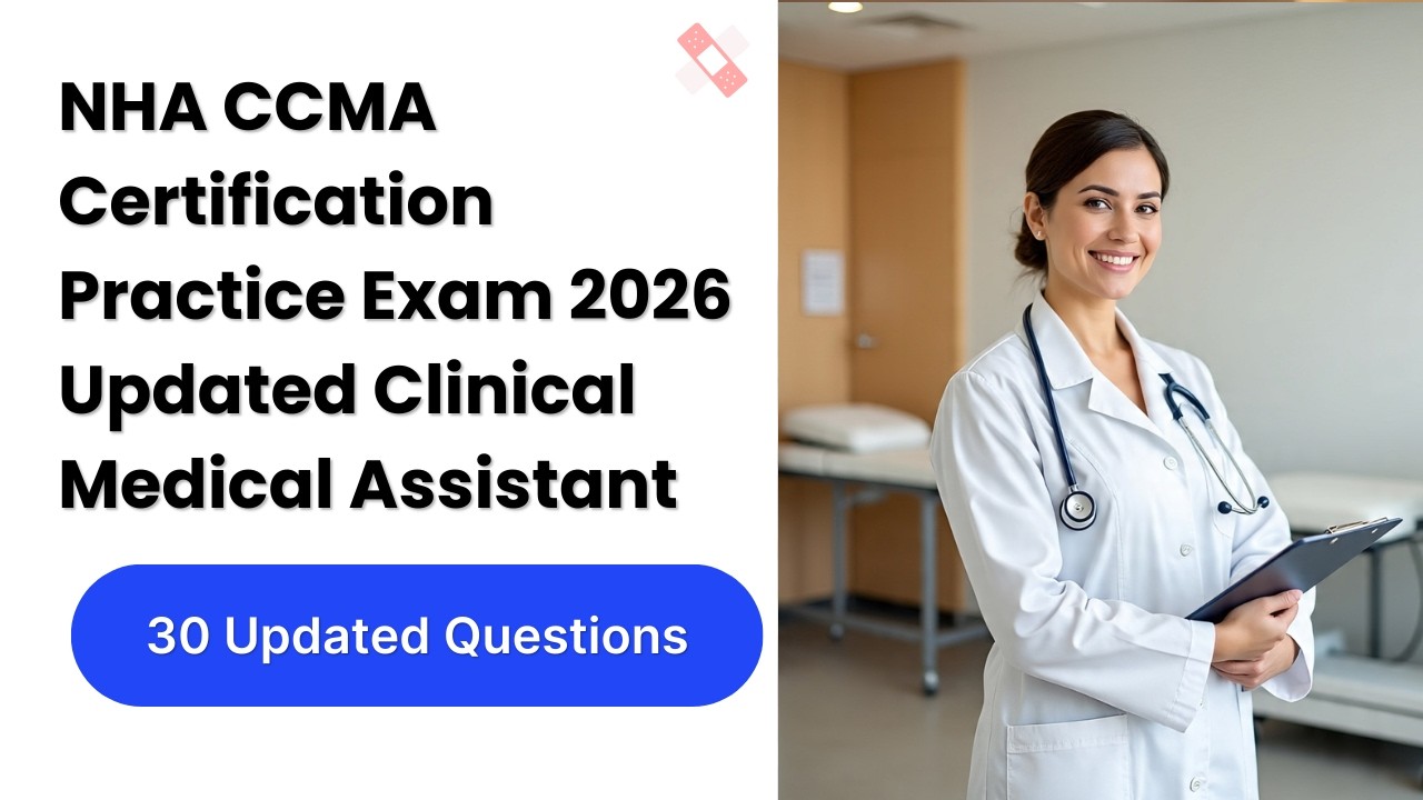 NHA CCMA Certification Practice Exam 2026 | 30 Updated Clinical Medical Assistant Questions