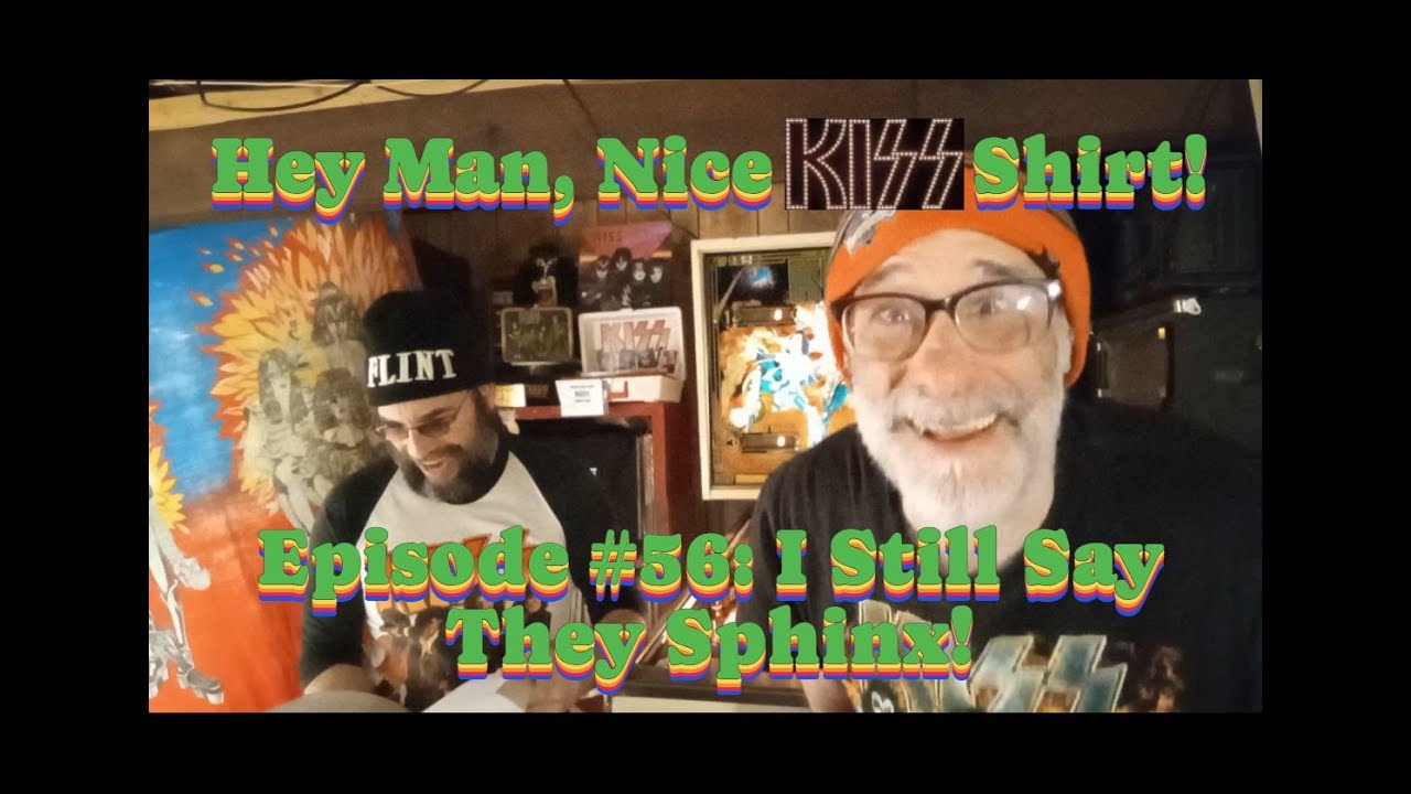 Hey Man, Nice KIϟϟ Shirt! | Episode #56: I Still Say They Sphinx!