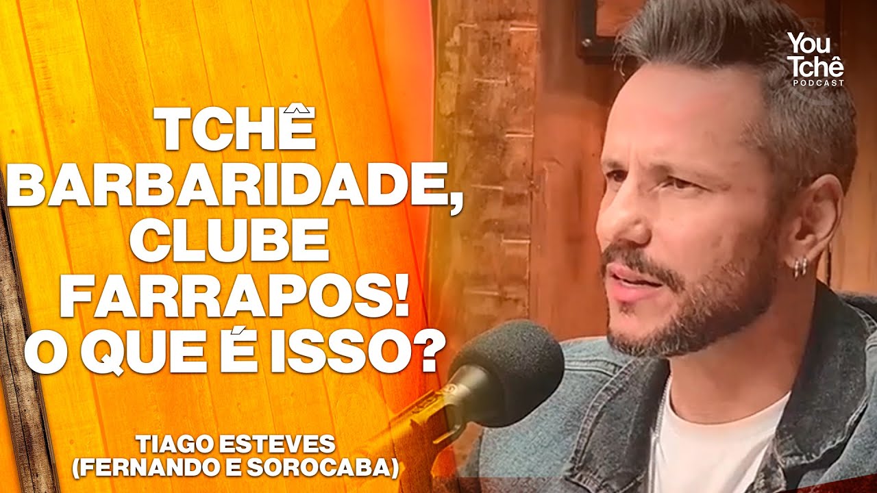 TCHÊ BARBARIDADE, CLUBE FARRAPOS! O QUE É ISSO - TIAGO ESTEVES (FERNANDO E SOROCABA)