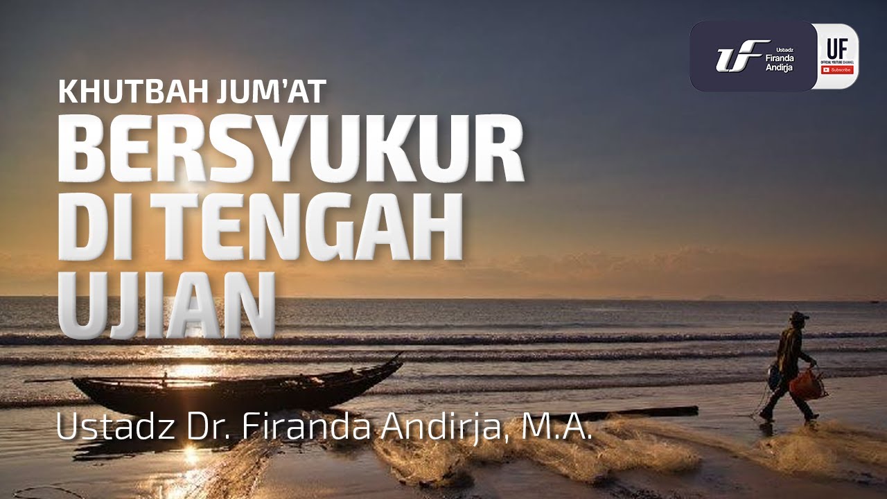 Bersyukur Di Tengah Ujian - Ustadz Dr. Firanda Anidrja, MA