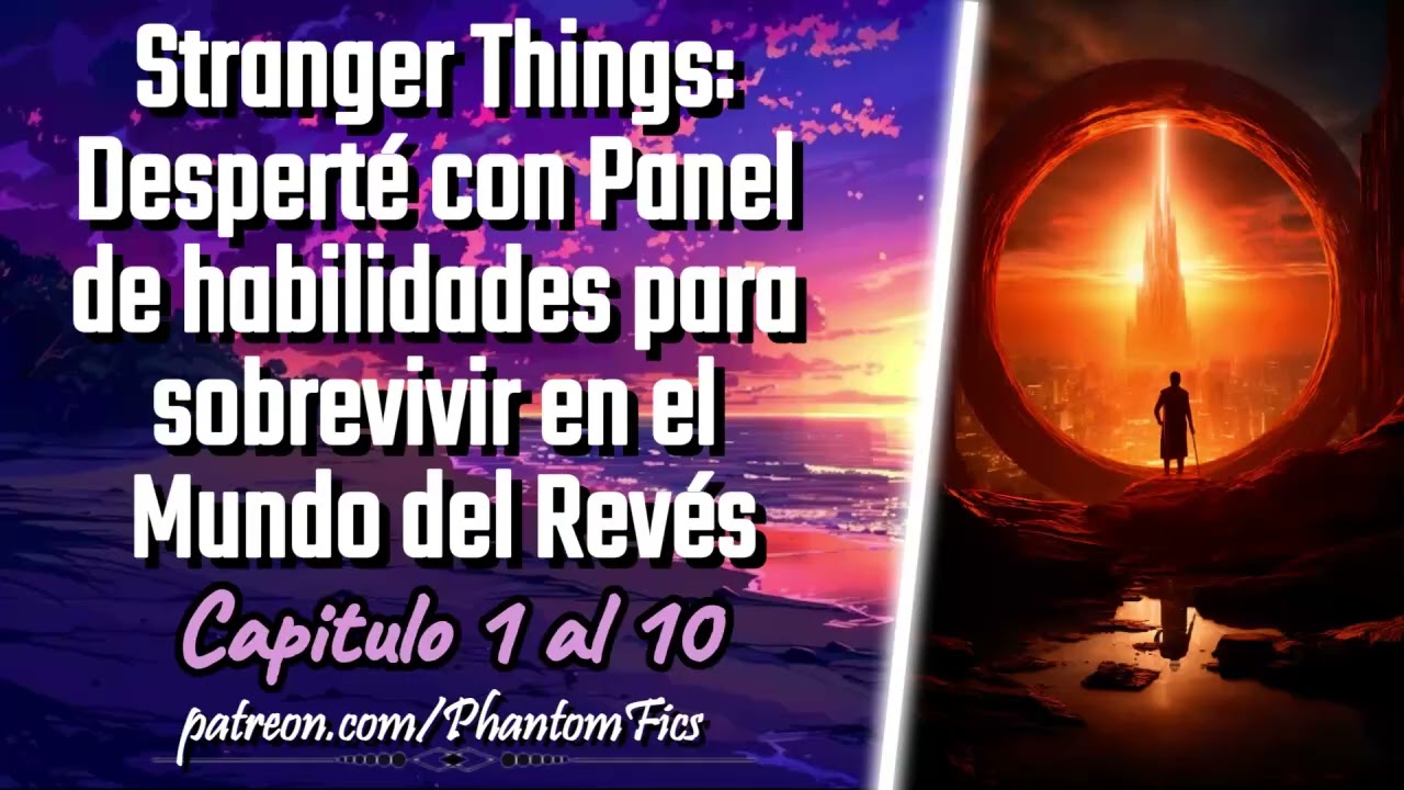 Stranger Things: Desperté con panel de habilidades para sobrevivir en el Mundo al Revés-Cap 1 al 10