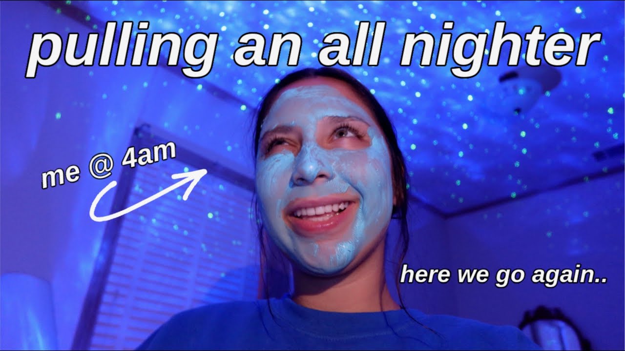 PULLING AN ALL NIGHTER *again*