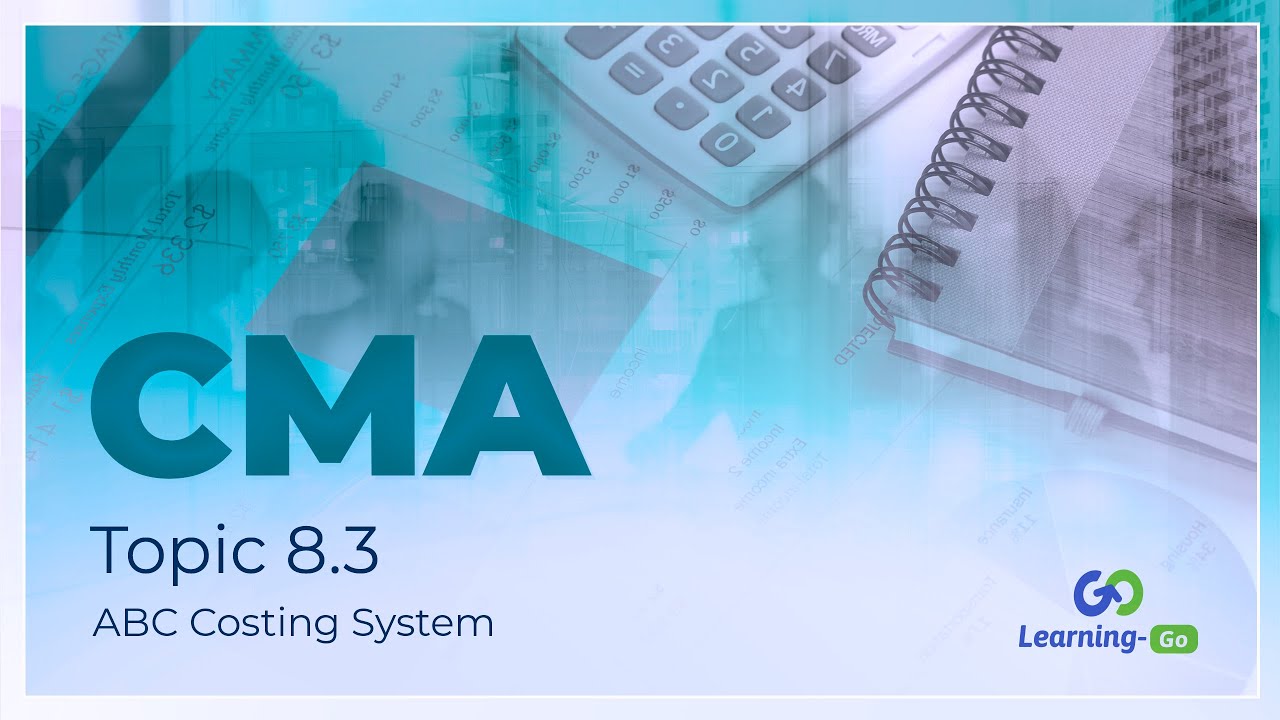 2021 CMA Part 1: Unit 8: Topic 8.3 - ABC Costing System
