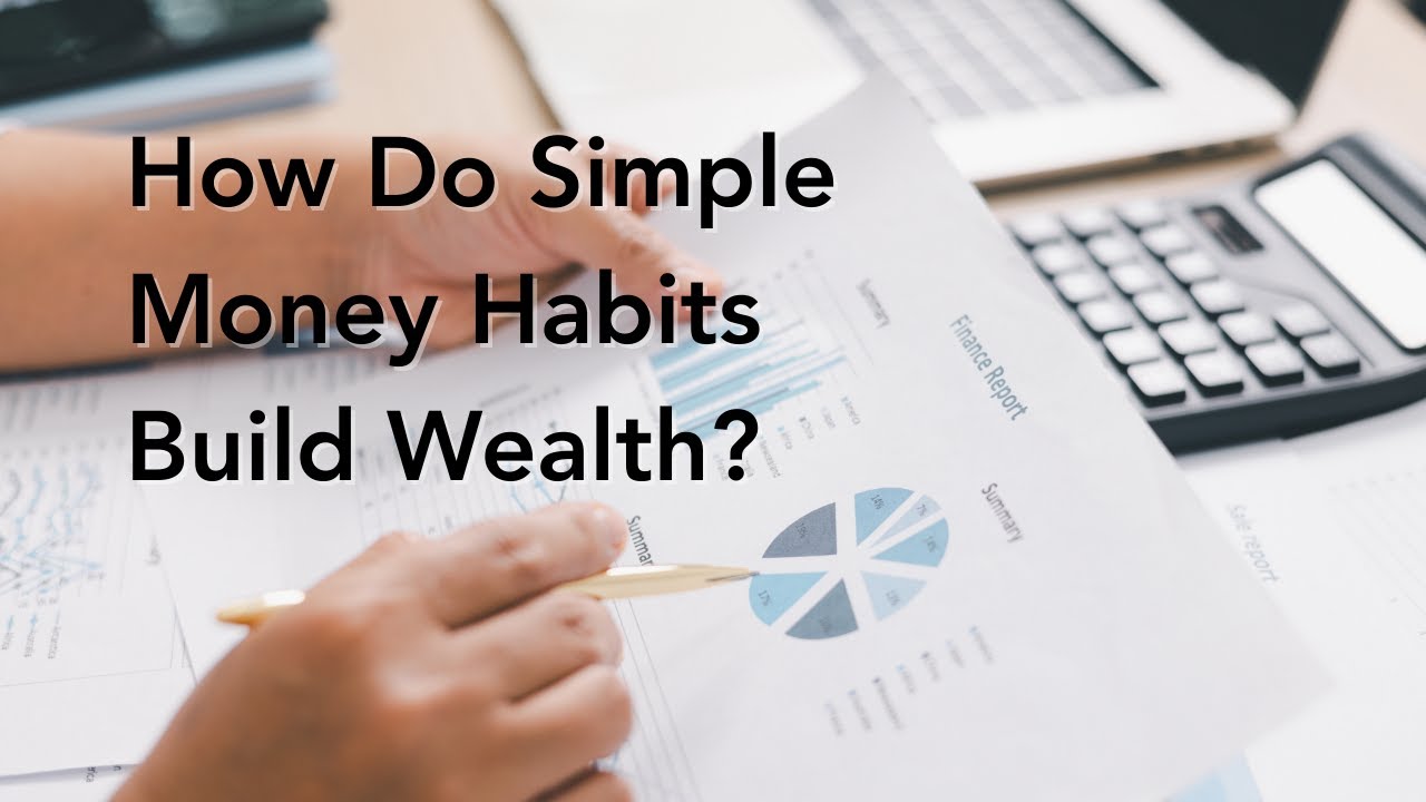 How Do Simple Money Habits Build Wealth?