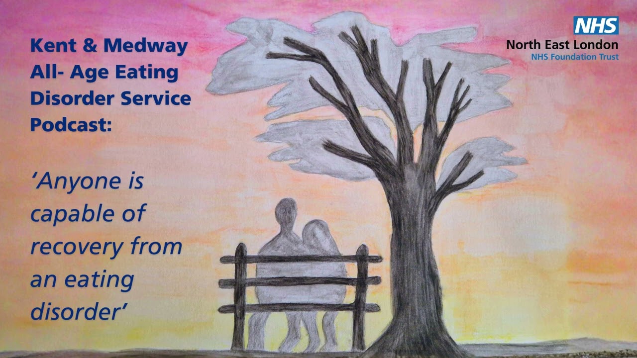 Kent & Medway All Age Eating Disorder Service Podcast - Anyone is capable of recovery