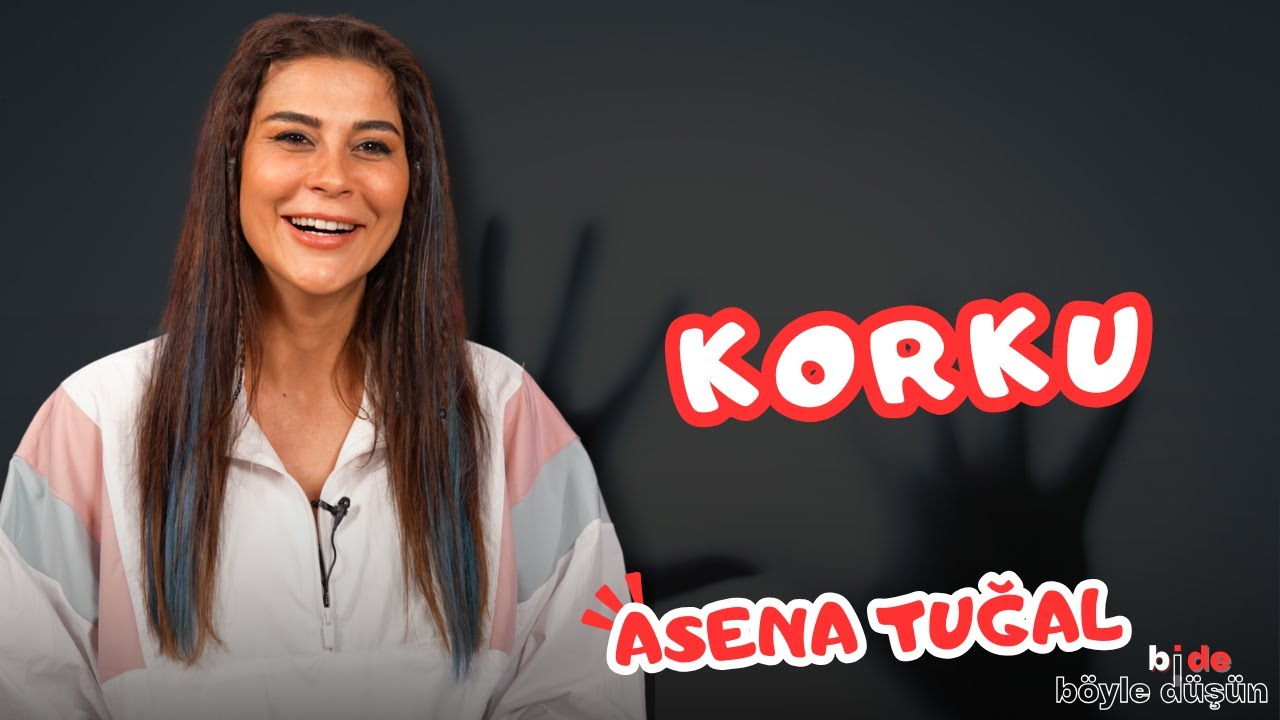 KORKU | Bi de Böyle Düşün | Asena Tuğal