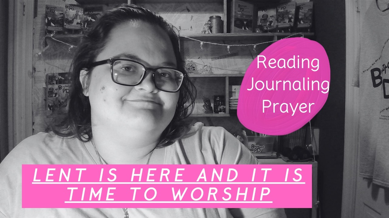 Lent is here and how am I planning on worshipping God and grow in my faith?