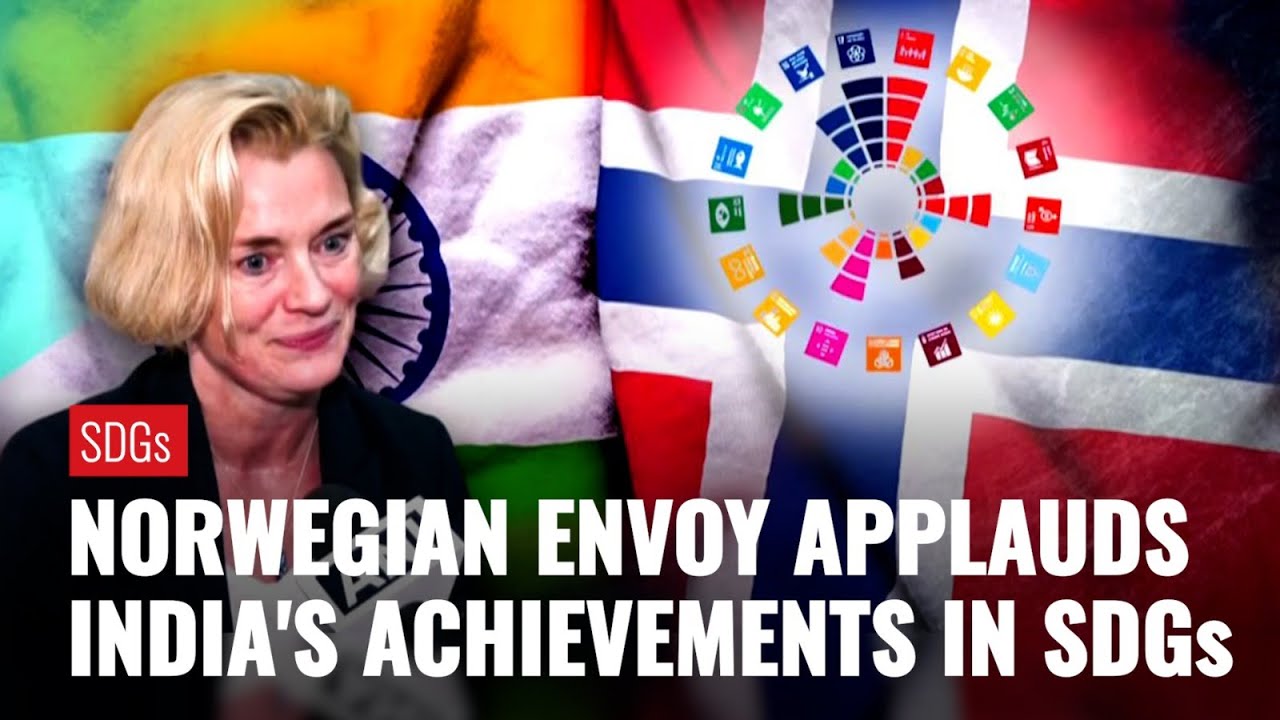 &ldquo;World Looking At India To Achieve Sustainable Development Goals...&rdquo; Norwegian Envoy To India
