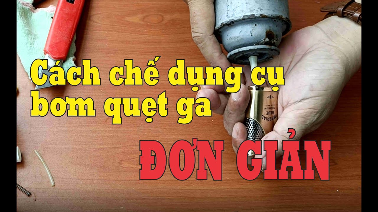 Chế dụng cụ bơm ga hộp quẹt chuẩn không cần chỉnh