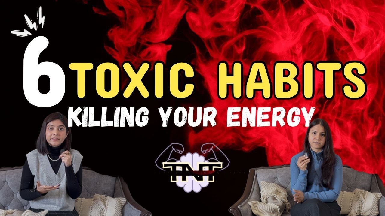 6 Toxic Habits Quietly Draining Your Energy (And How to Fix Them) | Therapy by Nitika and Tanvi