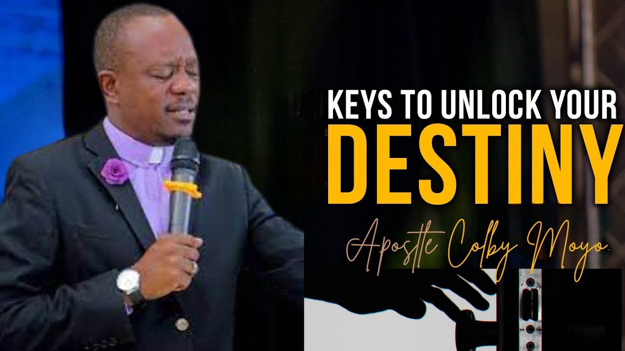 THE KEYS TO UNLOCKING YOUR DESTINY(MORNING GLORY) - APOSTLE COLBY MOYO