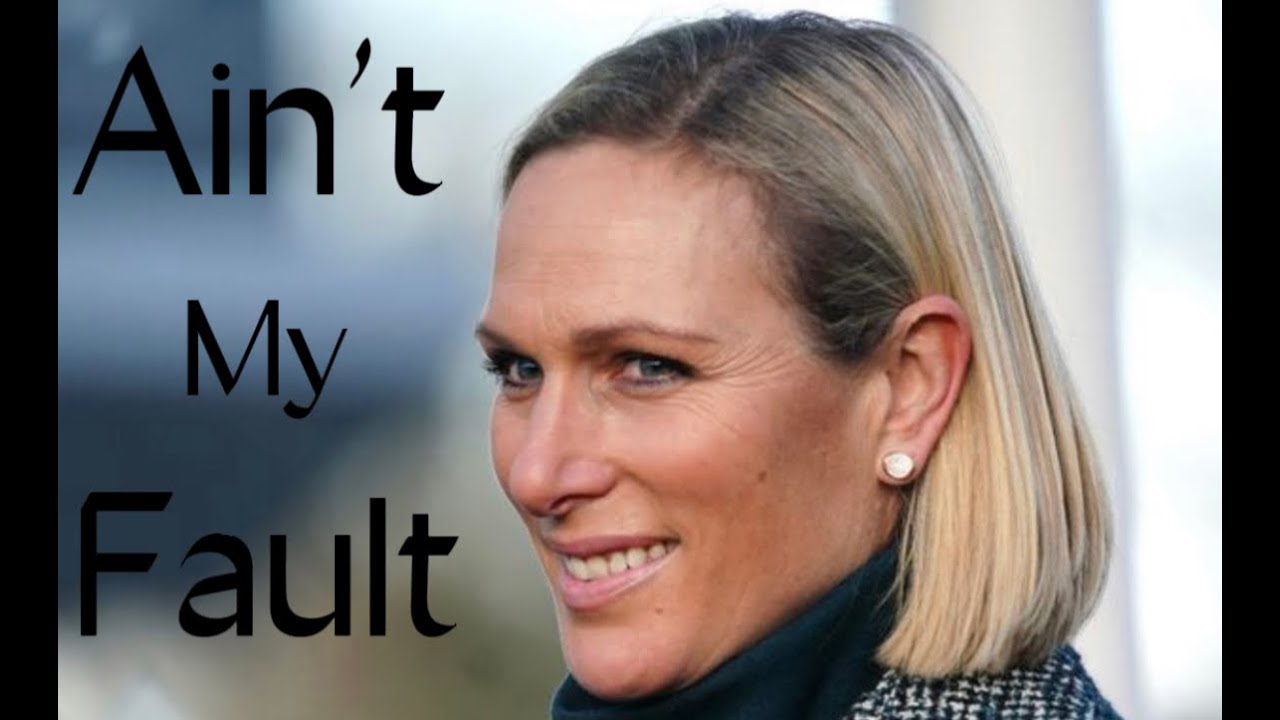 Happy 41st Birthday, Zara Tindall || Ain’t My Fault