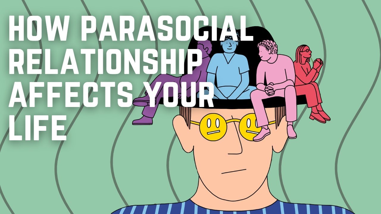 How Parasocial Relationships Affect Your Life