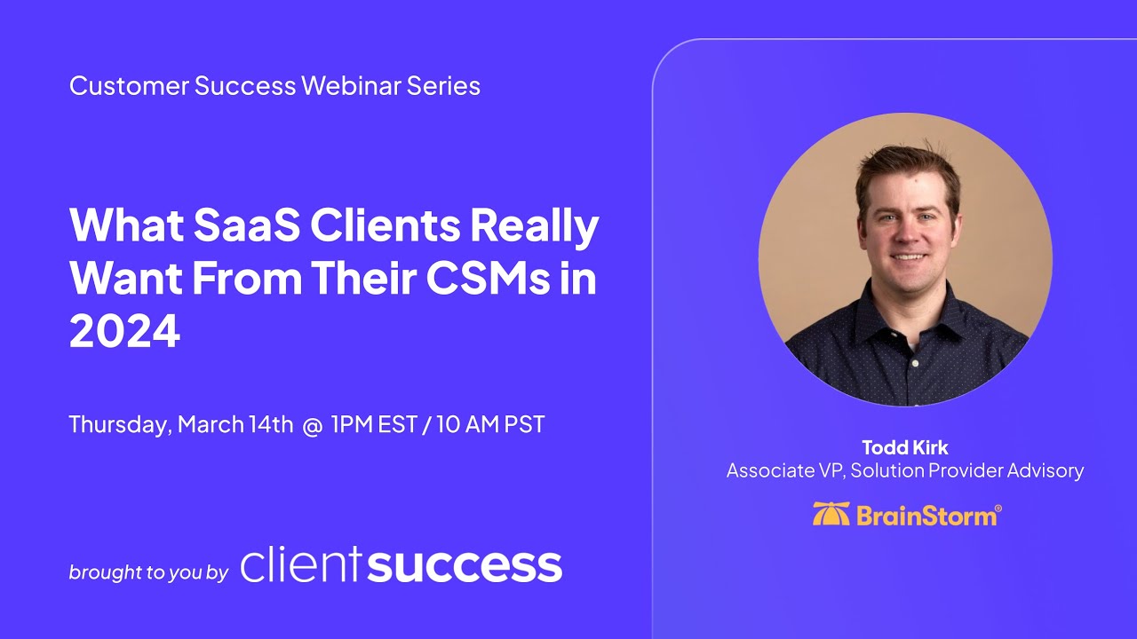 ClientSuccess Webinar Series: What SaaS Clients Really Want From Their CSMs in 2024