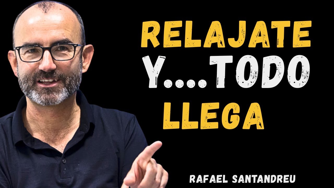 CUANDO TE RELAJAS TODO LLEGA A TU VIDA | LA PSICOLOGÍA LO DEMUESTRA – RAFAEL SANTANDREU