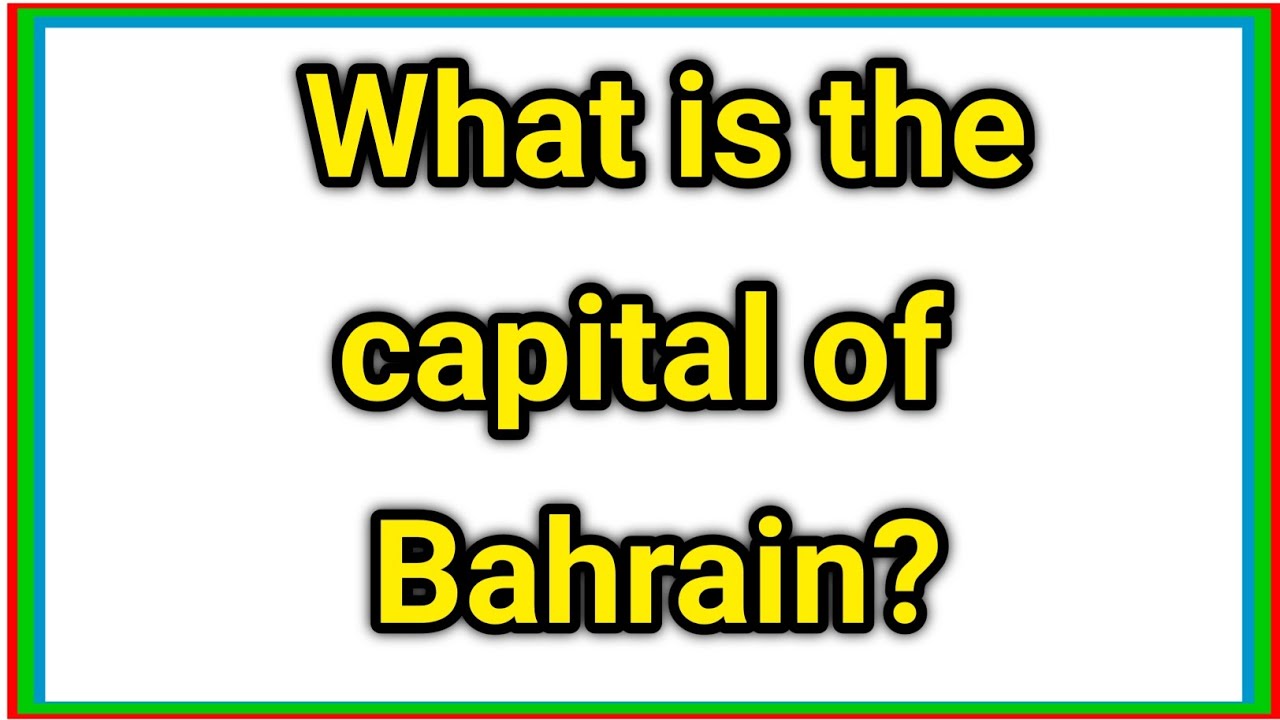 What is the capital of Bahrain?