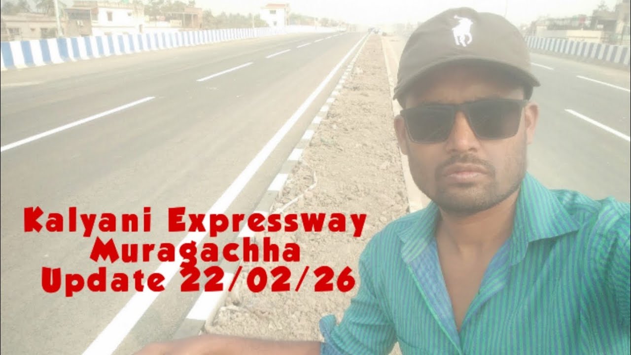 Kalyani Expressway Muragachha Update 22/02/26 | Kalyani Expressway Update | Panihati Flyover || 