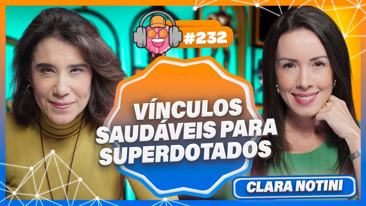 CLARA NOTINI (VÍNCULOS SAUDÁVEIS PARA SUPERDOTADOS) - PODPEOPLE #232